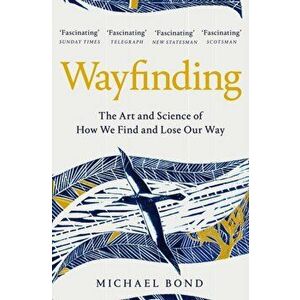 Wayfinding. The Art and Science of How We Find and Lose Our Way, Paperback - Michael Bond imagine