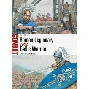 Roman Legionary vs Gallic Warrior. 58-52 BC, Paperback - David Campbell imagine