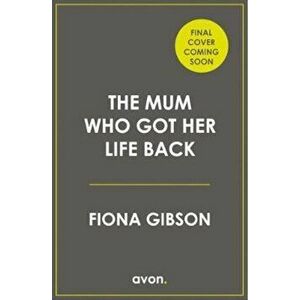 Mum Who Got Her Life Back - Fiona Gibson imagine