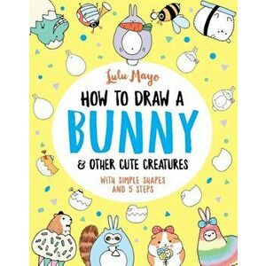 How to Draw a Bunny and other Cute Creatures, Paperback - Lulu Mayo imagine