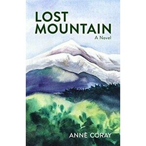 Lost Mountain. A Novel, Paperback - Anne Coray imagine