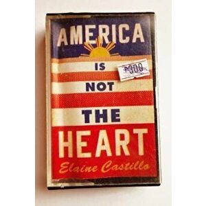 America Is Not the Heart - Elaine Castillo imagine