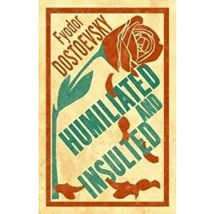 Humiliated and Insulted - Fyodor Dostoevsky imagine