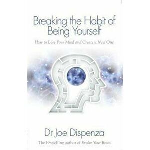 Breaking the Habit of Being Yourself - Joe Dispenza imagine