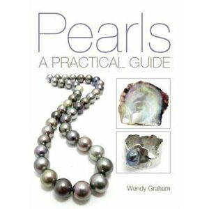Pearls. A practical guide, Paperback - Wendy Graham imagine