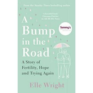 Bump in the Road. A Story of Fertility, Hope and Trying Again, Hardback - Elle Wright imagine