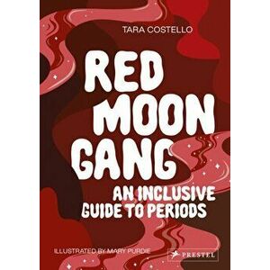 Red Moon Gang. An Inclusive Guide to Periods, Paperback - Tara Costello imagine