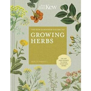 Kew Gardener's Guide to Growing Herbs - Holly Farrell imagine