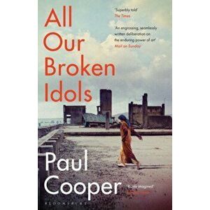All Our Broken Idols, Paperback - Paul M.M. Cooper imagine