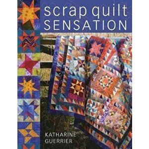 Scrap Quilt Sensation - Katharine Guerrier imagine