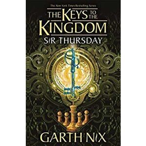 Sir Thursday: The Keys to the Kingdom 4, Paperback - Garth Nix imagine