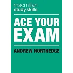 Ace Your Exam, Paperback - Andrew Northedge imagine