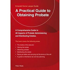 Practical Guide To Obtaining Probate. An Emerald Guide, Paperback - Peter Wade imagine