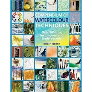 Compendium of Watercolour Techniques - Robin Berry imagine