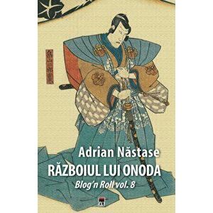 Razboiul lui Onoda. Blog'n Roll. Vol.8 - Adrian Nastase imagine