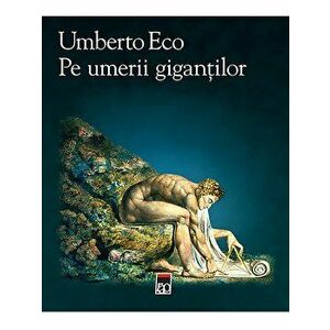 Pe umerii gigantilor - Umberto Eco imagine