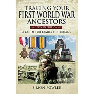 Tracing Your First World War Ancestors - Second Edition. A Guide for Family Historians, Paperback - Simon Fowler imagine
