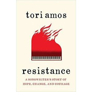 Resistance. A Songwriter's Story of Hope, Change and Courage, Paperback - Tori Amos imagine