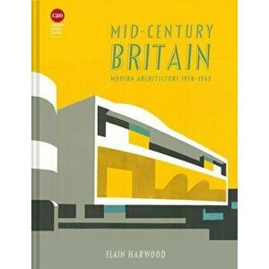 Mid-Century Britain. Modern Architecture 1938-1963, Hardback - Elain Harwood imagine