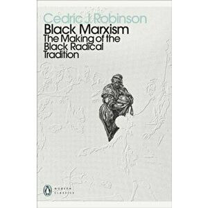Black Marxism. The Making of the Black Radical Tradition, Paperback - Cedric J. Robinson imagine