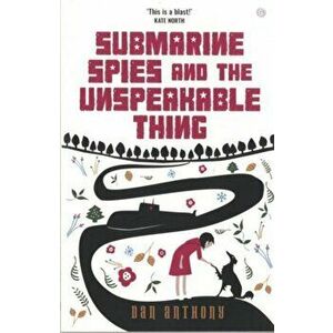 Submarine Spies and the Unspeakable Thing, Paperback - Dan Anthony imagine