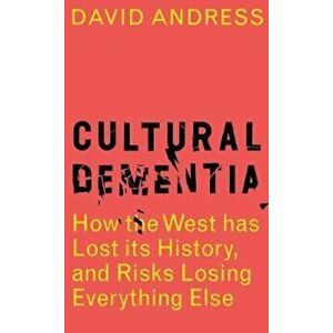 Cultural Dementia - David Andress imagine