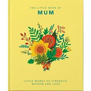 Little Book of Mum. Little Words of Strength, Wisdom and Love, Hardback - Orange Hippo! imagine