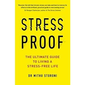 Stress-Proof. The ultimate guide to living a stress-free life, Paperback - Mithu Storoni imagine