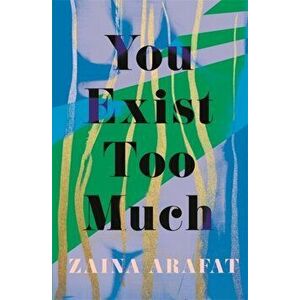 You Exist Too Much, Hardback - Zaina Arafat imagine