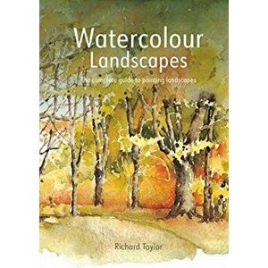 Watercolour Landscapes. The complete guide to painting landscapes, Paperback - Richard S. Taylor imagine