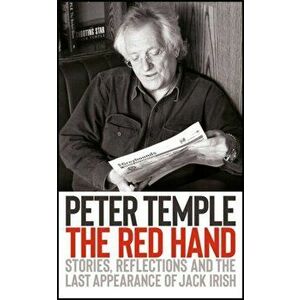 Red Hand. Stories, reflections and the last appearance of Jack Irish, Paperback - Peter Temple imagine
