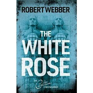 White Rose. Carlton Chronicles 2, Paperback - Robert Webber imagine