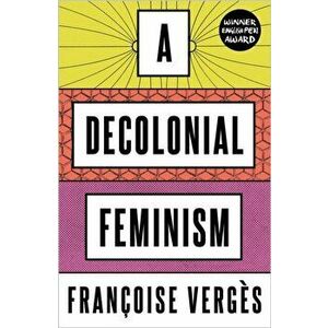 Decolonial Feminism, Paperback - Francoise Verges imagine