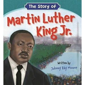 The Story of Martin Luther King Jr., Board book - Johnny Ray Moore imagine