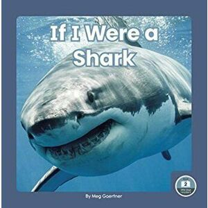If I Were a Shark, Paperback - Meg Gaertner imagine