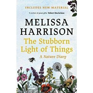 Stubborn Light of Things. A Nature Diary, Paperback - Melissa Harrison imagine
