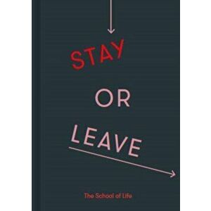 Stay or Leave. A guide to whether to remain in, or end, a relationship, Hardback - The School Of Life imagine