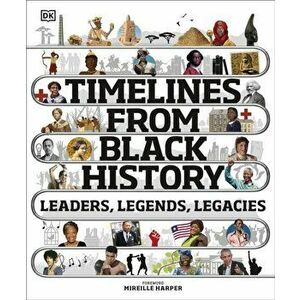 Timelines from Black History. Leaders, Legends, Legacies, Hardback - Dk imagine