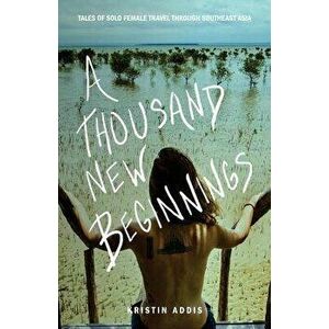 A Thousand New Beginnings, Paperback - Kristin Addis imagine