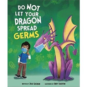 Do Not Let Your Dragon Spread Germs, Paperback - Julie Gassman imagine