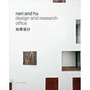 Neri and Hu Design and Research Office: Works and Projects 2004 - 2014, Hardcover - Lyndon Neri imagine