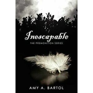 Inescapable: The Premonition Series, Paperback - Mrs Amy a. Bartol imagine