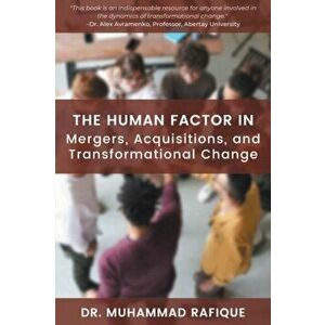 The Human Factor in Mergers, Acquisitions, and Transformational Change, Paperback - Muhammad Rafique imagine