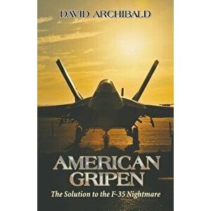 American Gripen: The Solution to the F-35 Nightmare, Paperback - David Archibald imagine