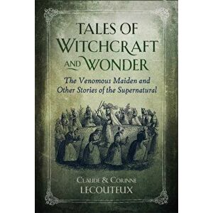 Tales of Witchcraft and Wonder. The Venomous Maiden and Other Stories of the Supernatural, Hardback - Corinne Lecouteux imagine