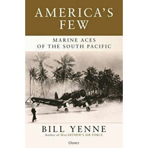 America's Few. Marine Aces of the South Pacific, Hardback - Bill Yenne imagine