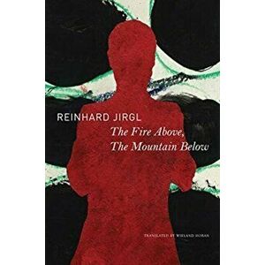 The Fire Above, the Mountain Below, Hardback - Reinhard Jirgl imagine