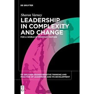 Leadership in Complexity and Change. For a World in Constant Motion, Paperback - Sharon Varney imagine