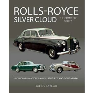 Rolls-Royce Silver Cloud - The Complete Story. Including Phantom V and VI, Bentley S and Continental, Hardback - James Taylor imagine