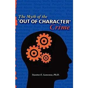 The Myth of the Out of Character Crime, Paperback - Stanton E. Samenow Ph. D. imagine